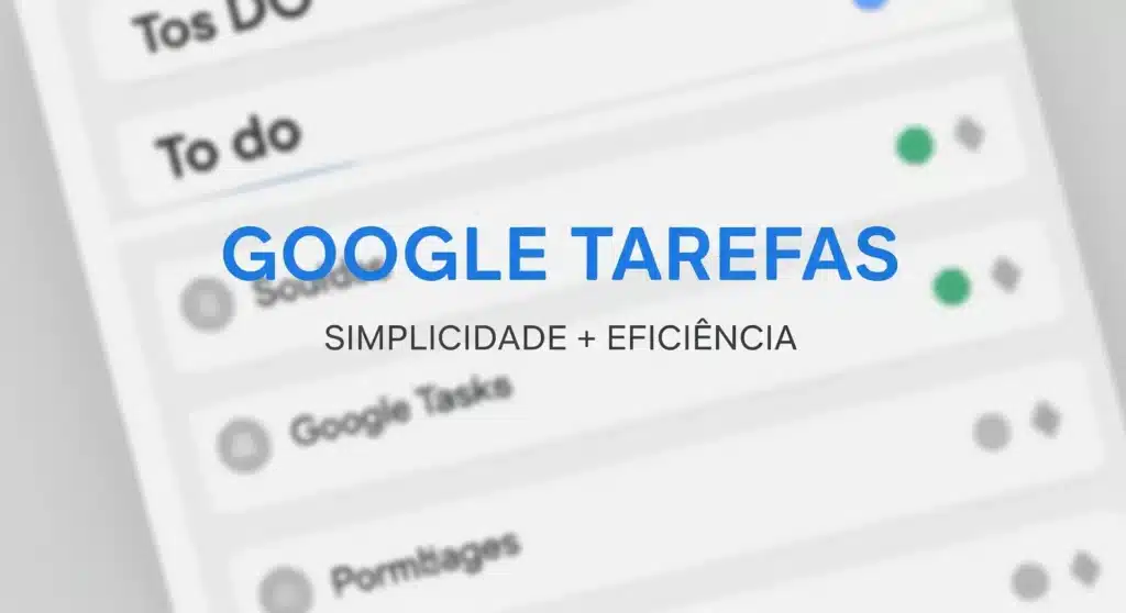 Thumbnail com texto "GOOGLE TAREFAS SIMPLICIDADE + EFICIÊNCIA" sobre interface limpa de gerenciamento de tarefas
