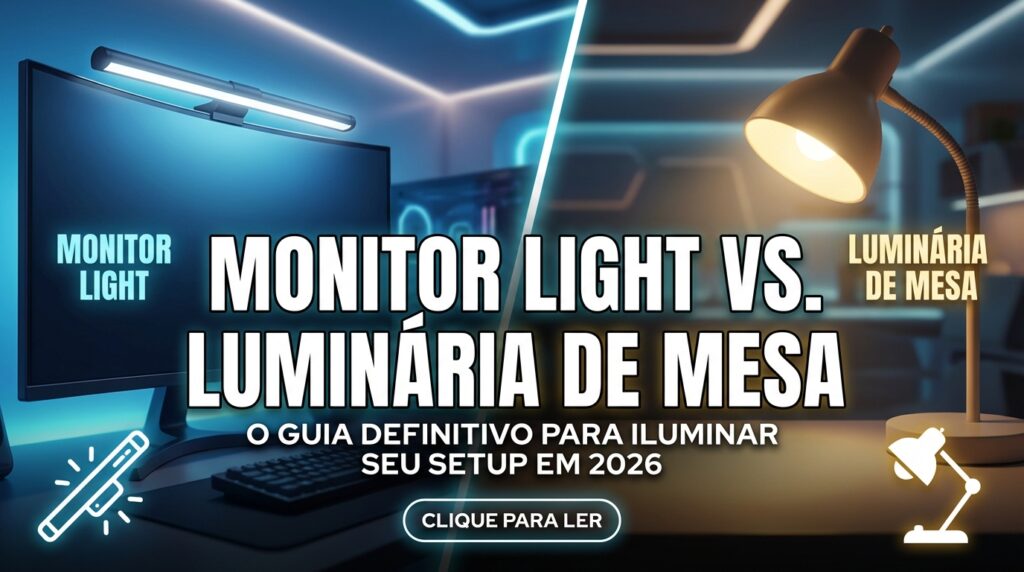 Luz de Monitor vs Luminária de Mesa: Guia Definitivo Para Iluminar Seu Setup em 2026 4 Luz de Monitor vs Luminária de Mesa: Guia Definitivo Para Iluminar Seu Setup em 2026